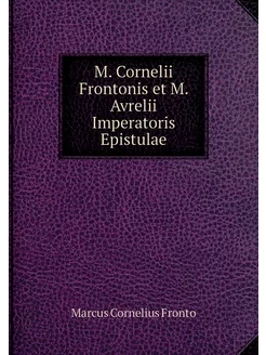 M. Cornelii Frontonis et M. Avrelii I