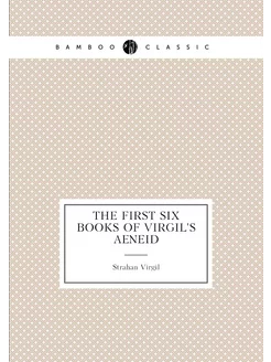 The first six books of Virgil's Aeneid