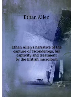 Ethan Allen's narrative of the captur