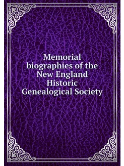 Memorial biographies of the New Engla