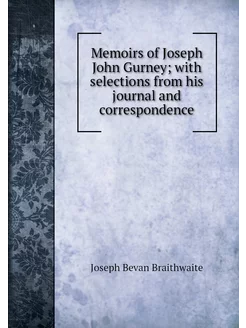 Memoirs of Joseph John Gurney with s