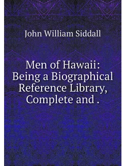 Men of Hawaii Being a Biographical R