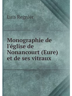 Monographie de l'église de Nonancourt