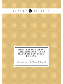 Mémoires secrets sur l'établissement de la maison de