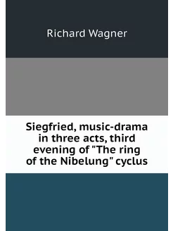 Siegfried, music-drama in three acts