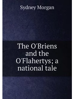 The O'Briens and the O'Flahertys a national tale