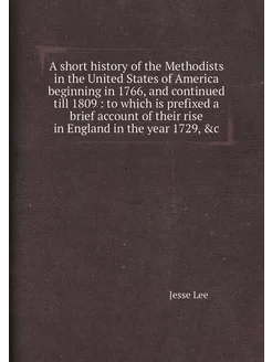 A short history of the Methodists in the United Stat