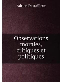 Observations morales, critiques et politiques