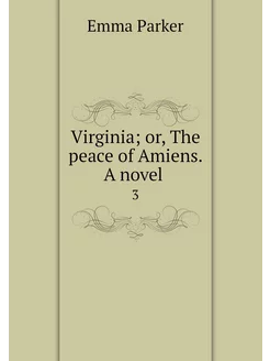 Virginia or, The peace of Amiens. A