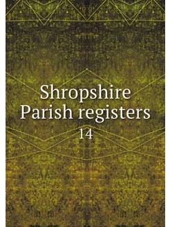 Shropshire Parish registers. 14