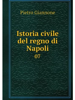 Istoria civile del regno di Napoli. 07