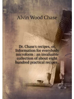 Dr. Chase's recipes, or, Information