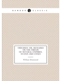 Origines Or, Remarks on the Origin o