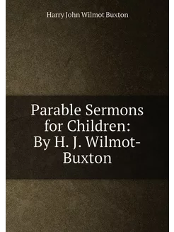 Parable Sermons for Children By H. J