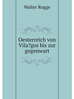 Oesterreich von Vila?gos bis zur gege