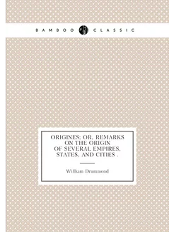 Origines Or, Remarks on the Origin of Several Empir