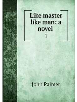 Like master like man a novel . 1