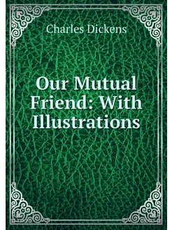 Our Mutual Friend With Illustrations