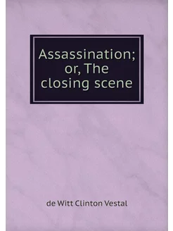 Assassination or, The closing scene