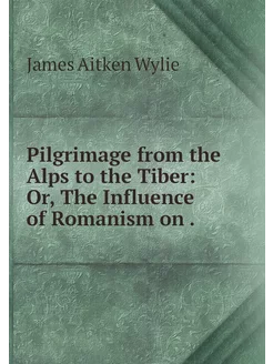 Pilgrimage from the Alps to the Tiber