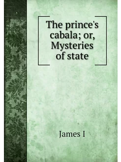 The prince's cabala or, Mysteries of