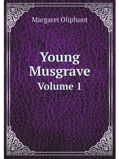 Young Musgrave. Volume 1