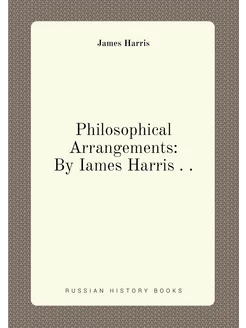 Philosophical Arrangements By Iames Harris