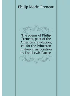 The poems of Philip Freneau, poet of