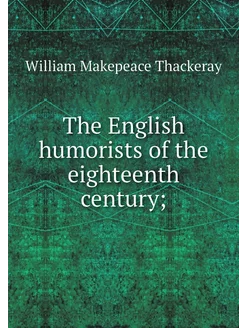 The English humorists of the eighteen