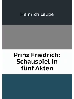 Prinz Friedrich Schauspiel in fünf A