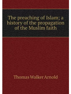 The preaching of Islam a history of