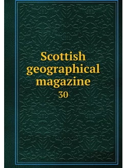 Scottish geographical magazine. 30