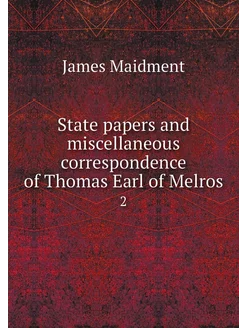 State papers and miscellaneous corres