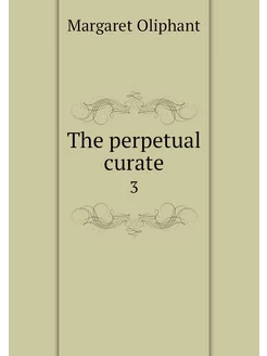 The perpetual curate. 3