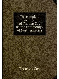 The complete writings of Thomas Say o