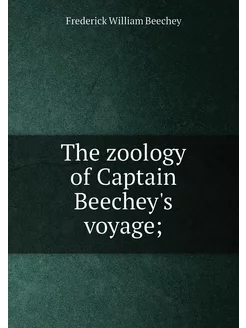 The zoology of Captain Beechey's voyage