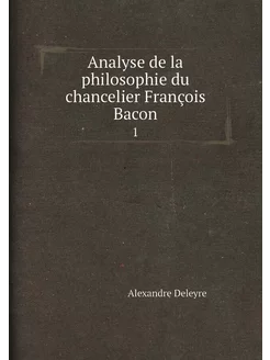 Analyse de la philosophie du chancelier François Bac