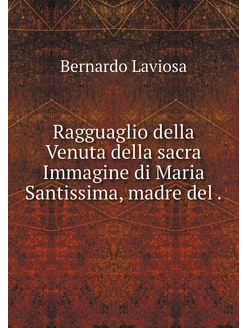 Ragguaglio della Venuta della sacra I