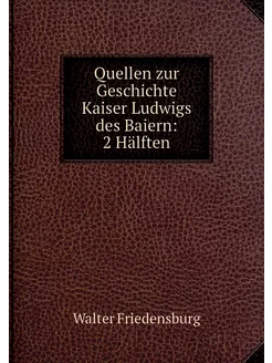 Quellen zur Geschichte Kaiser Ludwigs