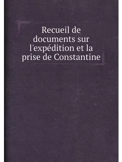 Recueil de documents sur l'expédition et la prise de