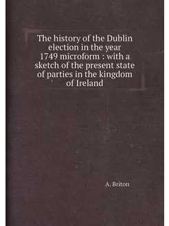 The history of the Dublin election in the year 1749