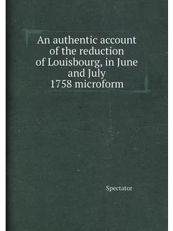 An authentic account of the reduction of Louisbourg