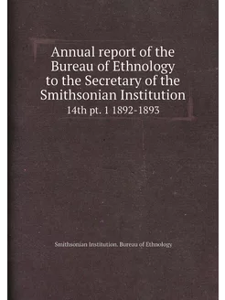 Annual report of the Bureau of Ethnol