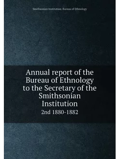 Annual report of the Bureau of Ethnol