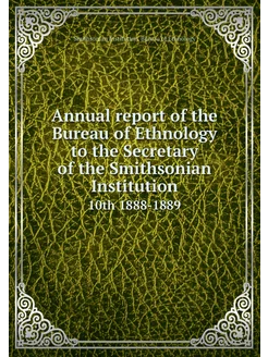 Annual report of the Bureau of Ethnol