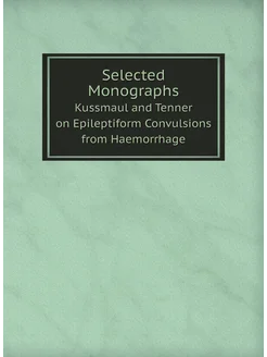 Selected Monographs. Kussmaul and Tenner on Epilepti