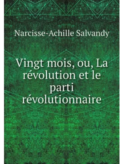 Vingt mois, ou, La révolution et le p