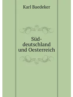 Süd-deutschland und Oesterreich