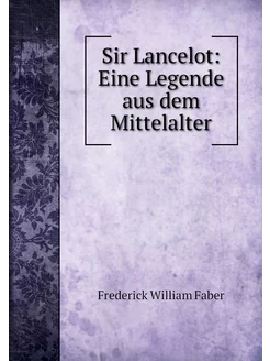 Sir Lancelot Eine Legende aus dem Mi