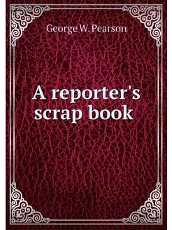 A reporter's scrap book